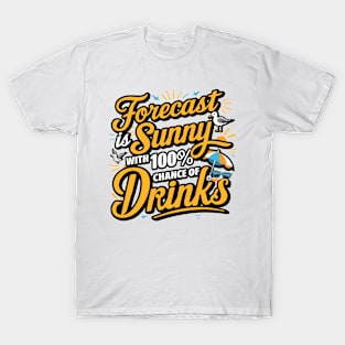 Forecast is Sunny With 100% Chance of Drinks T-Shirt